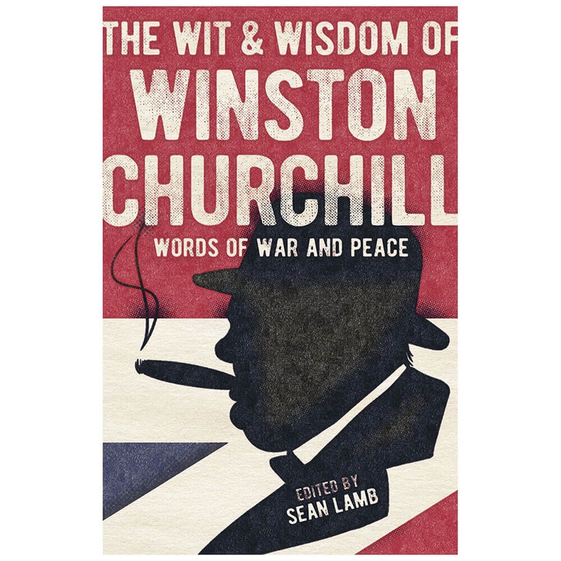 La sagesse de Winston Churchill: paroles de guerre et de paix