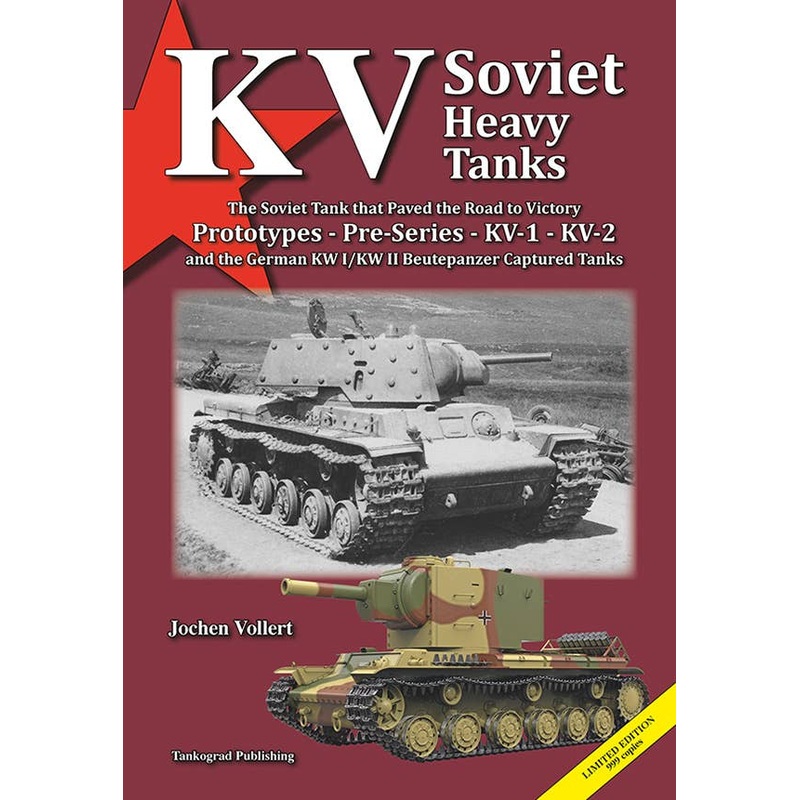 KV Soviet Heavy Tanks The Soviet Tank that Paved the Road to Victory Prototypes - Pre-Series - KV-1 - KV-2 and the German KW I/KW II Beutepanzer Captured Tanks