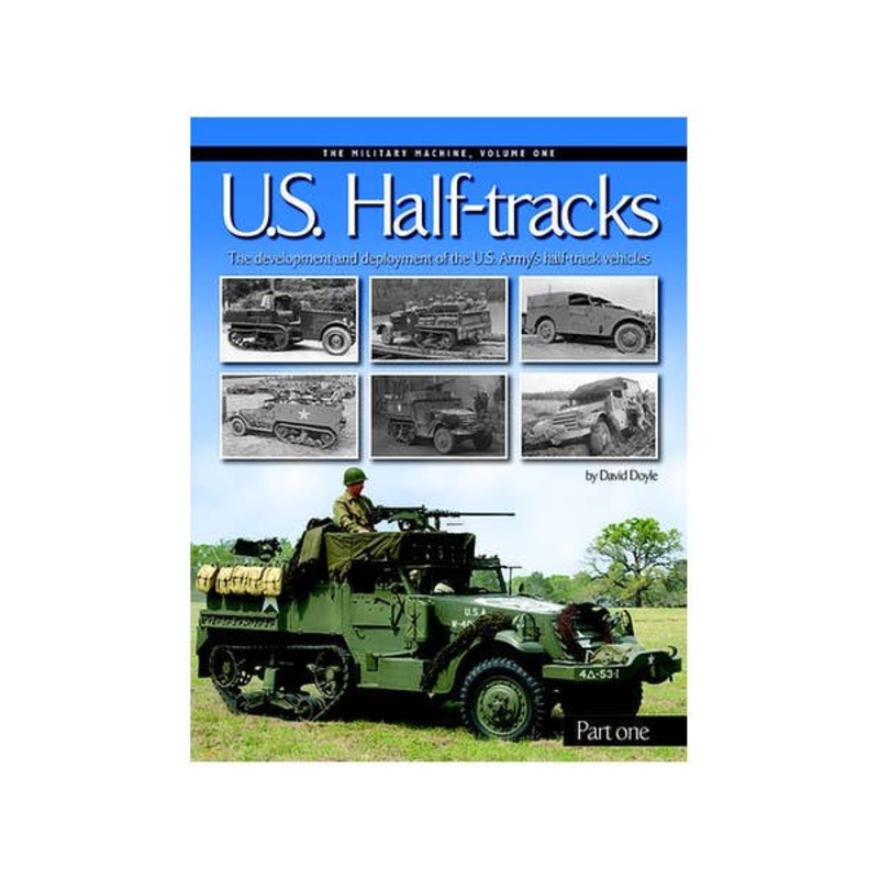 The Military Machine Vol.1: U.S. Half-Tracks Part.1