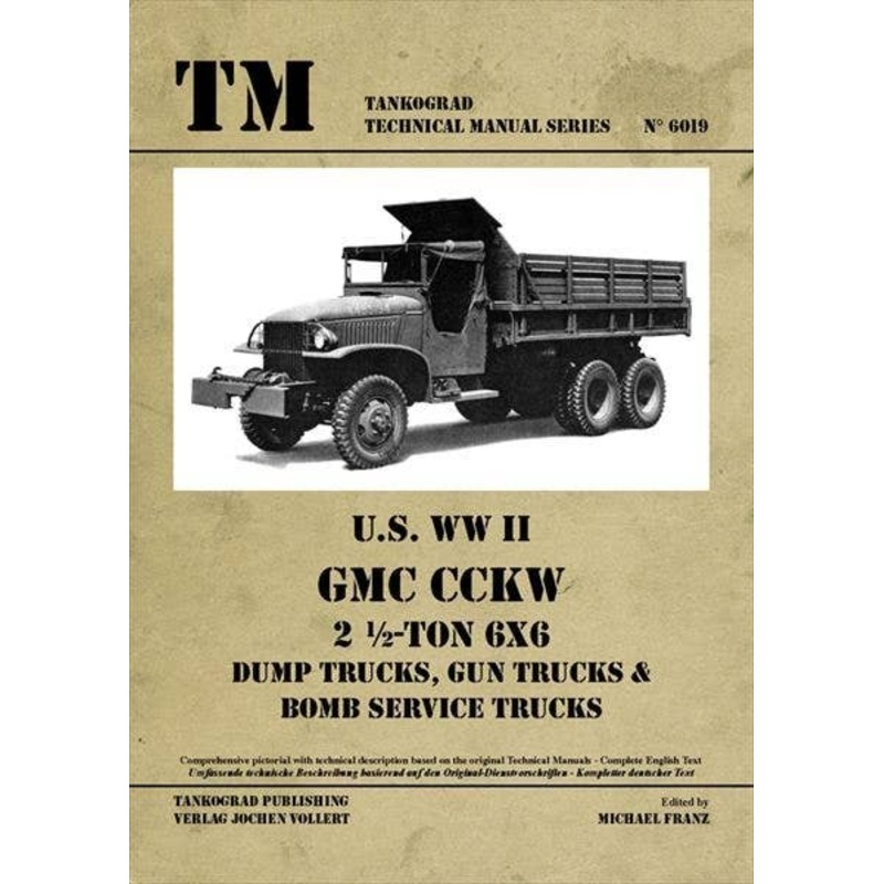 U.S. WW II GMC CCKW 2 1/2-TON 6x6 Dump Trucks, Gun Trucks, Bomb Service Trucks