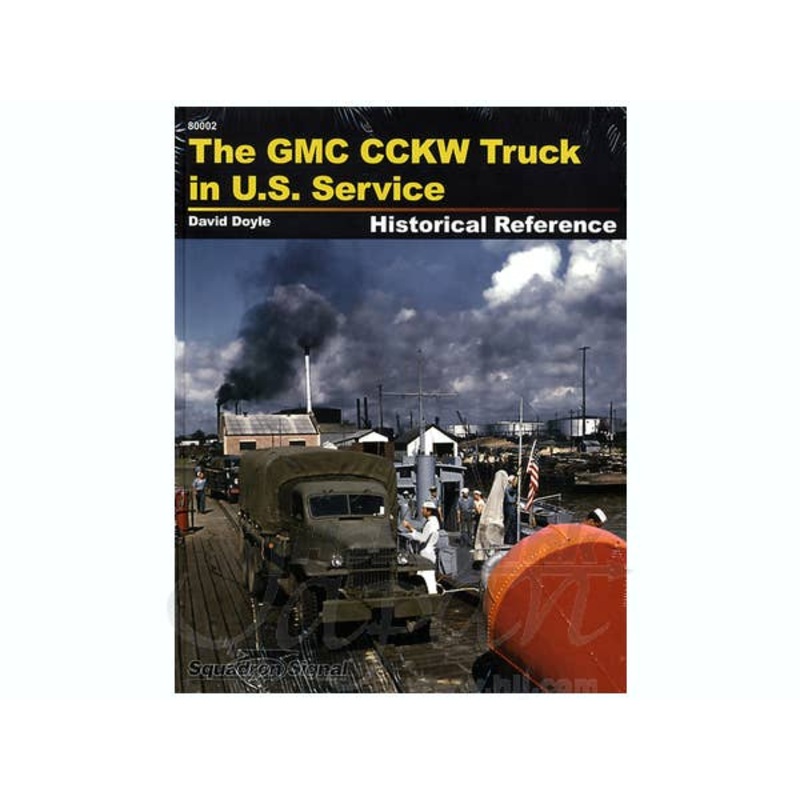 The GMC CCKW Truck in U.S. Service Historical Reference (Hard Cover)
