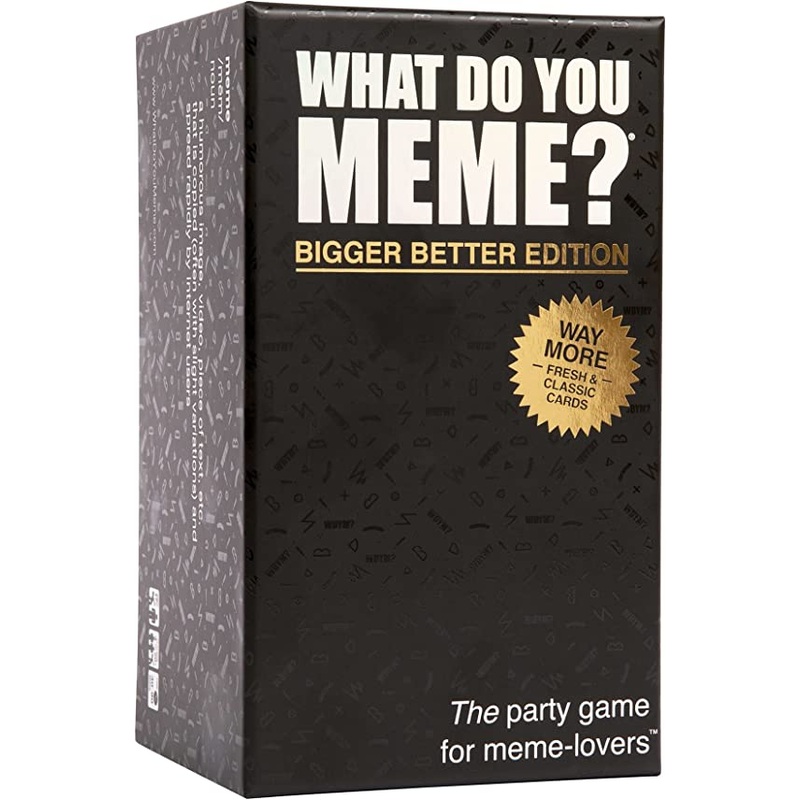 WHAT DO YOU MEME? BIGGER BETTER EDITION